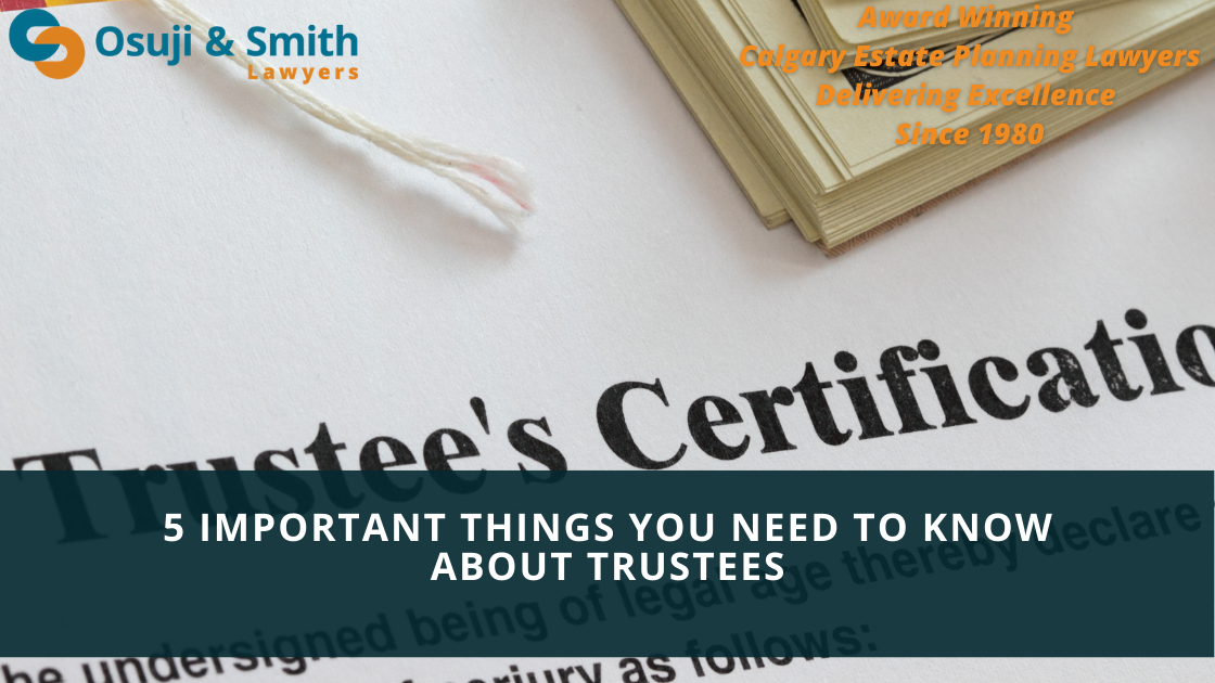 5 Important Things You Need to Know About Trustees - Estate planning lawyers Calgary