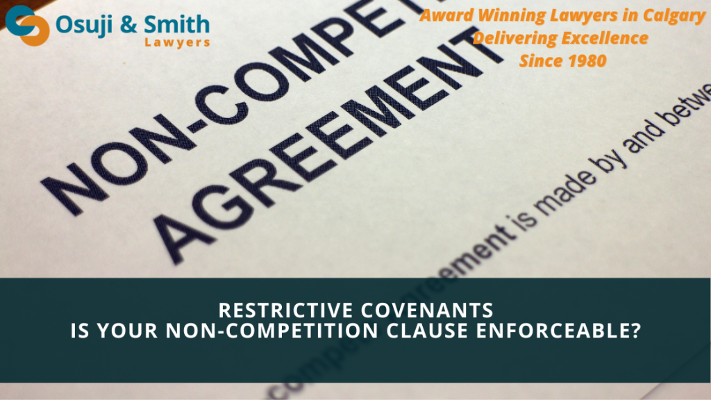 Calgary Restrictive Covenants - IS YOUR NON-COMPETITION CLAUSE ENFORCEABLE
