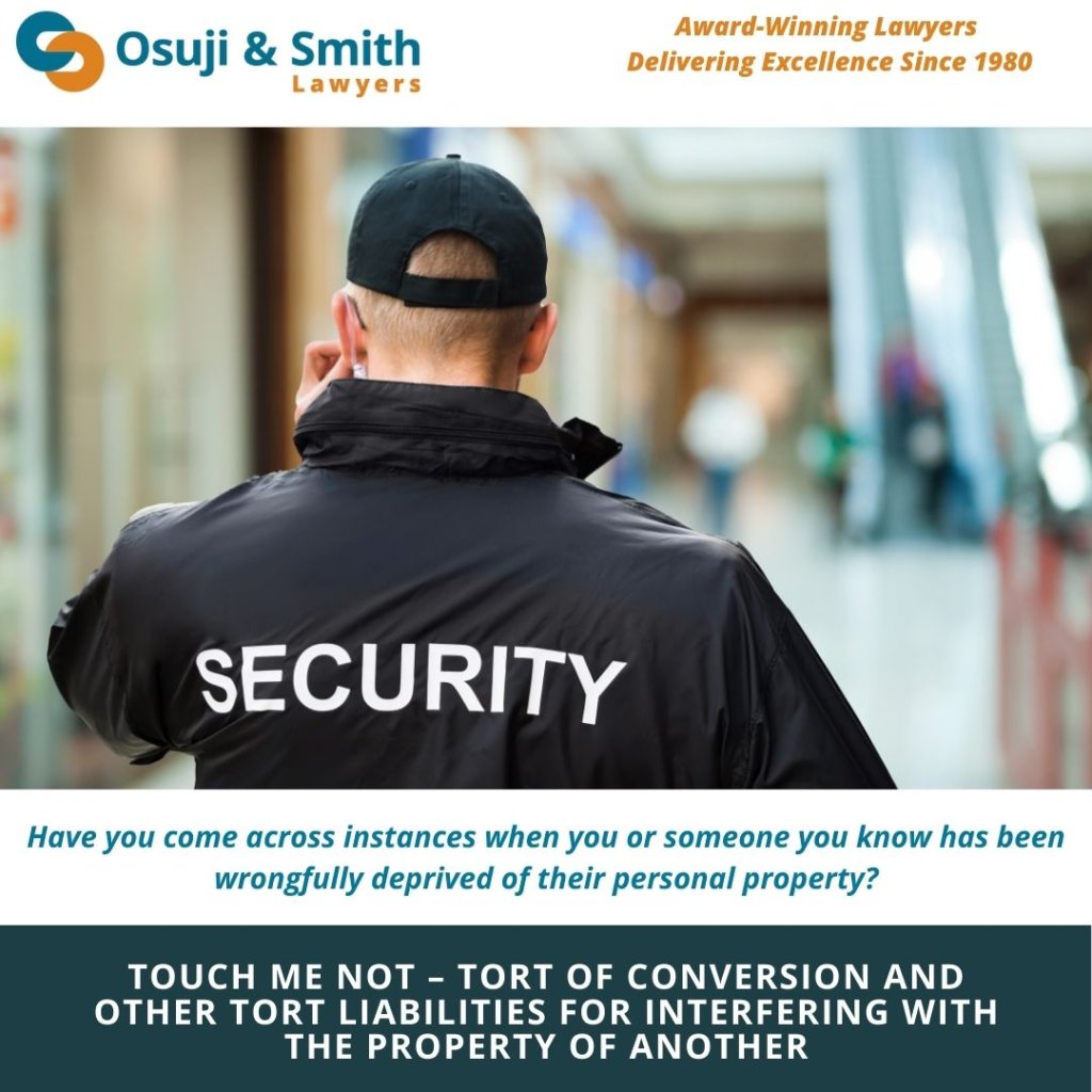 TOUCH ME NOT – Tort of Conversion and other tort liabilities for interfering with the property of another