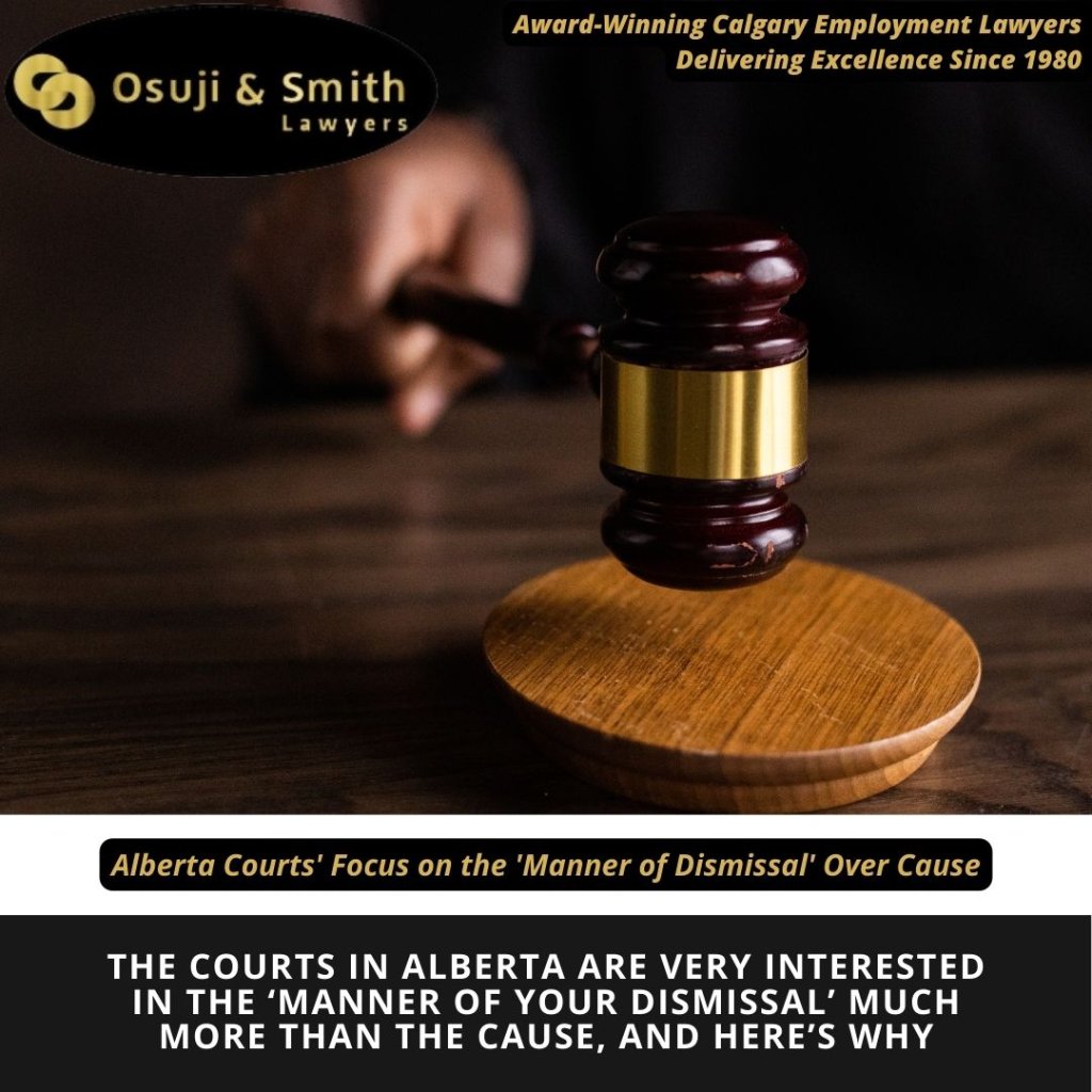 The courts in Alberta are very interested in the ‘manner of your dismissal’ much more than the cause, and here’s why
