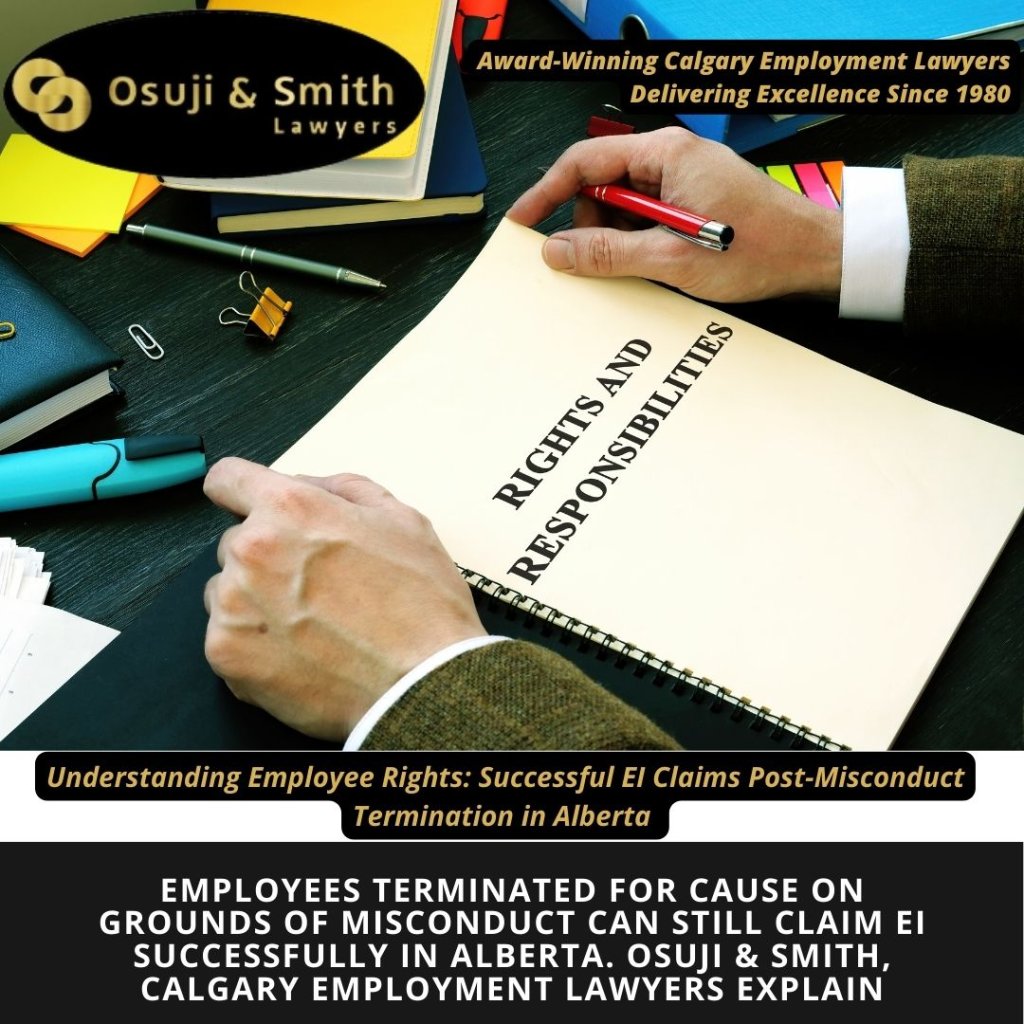 Employees terminated for cause on grounds of misconduct can still claim EI successfully in Alberta. Osuji & Smith, Calgary employment lawyers explain
